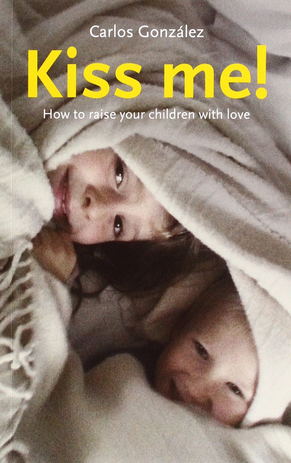 Kiss Me!: How to Raise Your Child with Love,Used