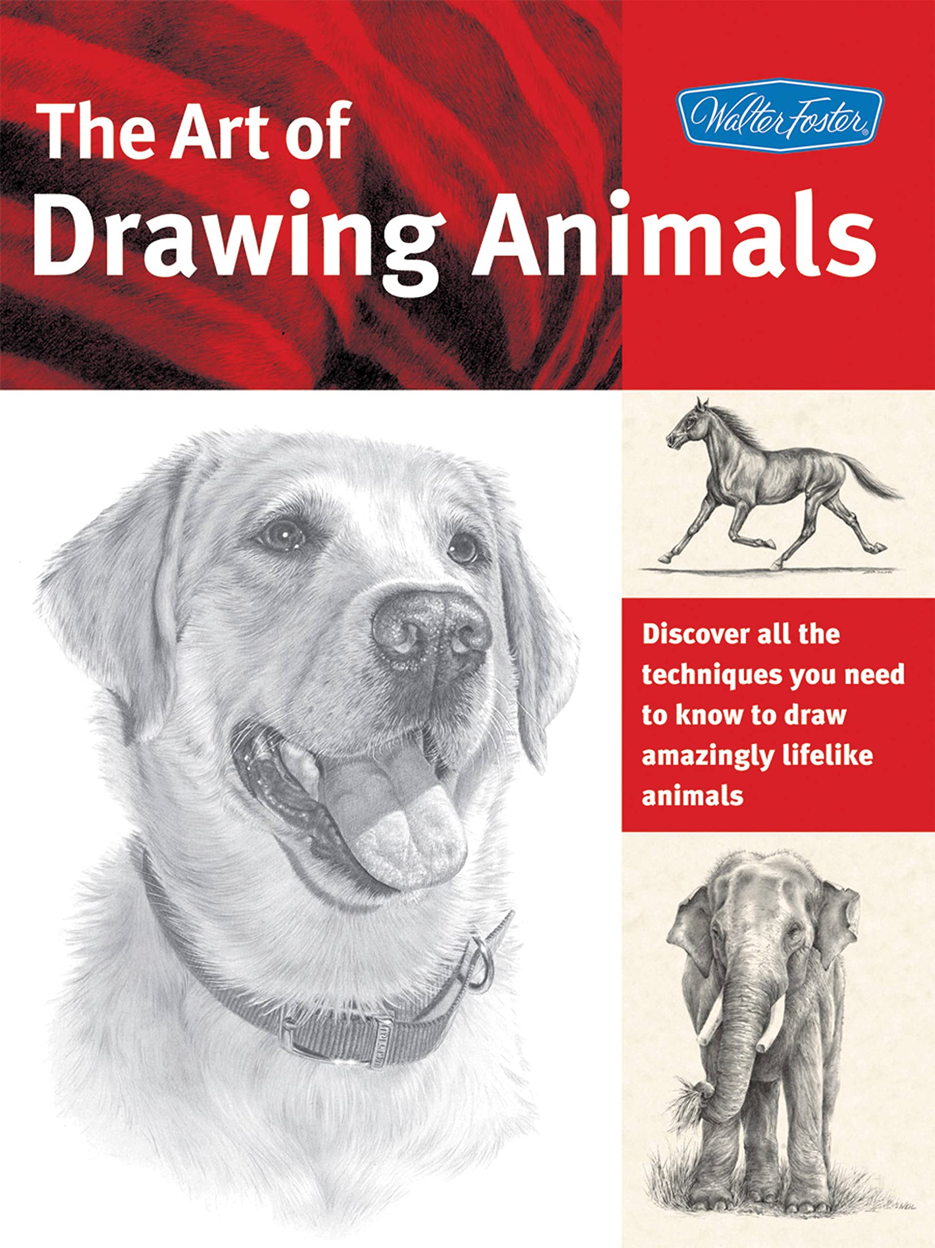 The Art Of Drawing Animals: Discover All The Techniques You Need To Know To Draw Amazingly Lifelike Animals (Collector'S Series)