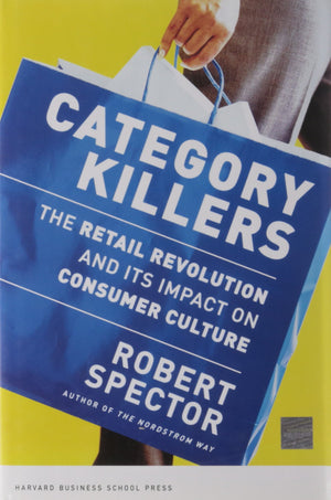 Category Killers: The Retail Revolution and Its Impact on Consumer Culture,New