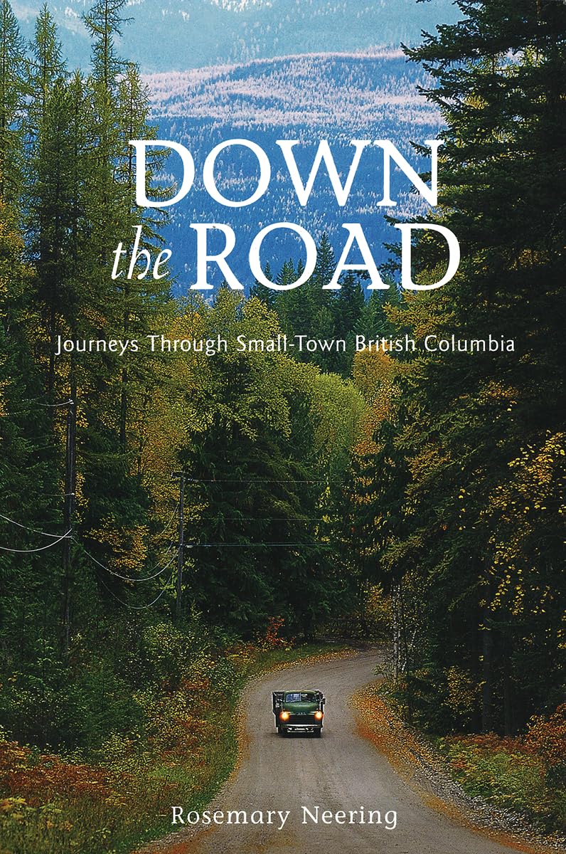 Down the Road: Journeys Through Small Town British Columbia,Used