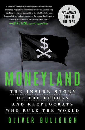 Moneyland: The Inside Story Of The Crooks And Kleptocrats Who Rule The World,New