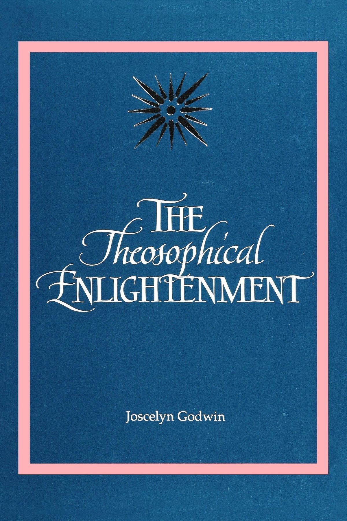The Theosophical Enlightenment (S U N Y Series In Western Esoteric Traditions) (Suny Western Esoteric Traditions),New