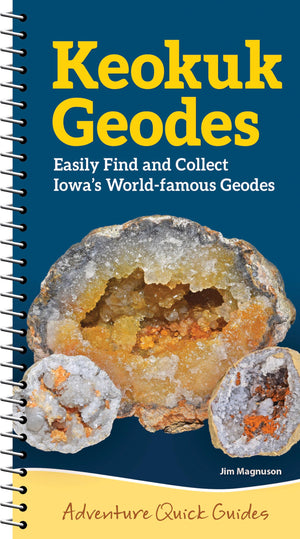 Keokuk Geodes: Easily Identify And Collect IowaS WorldFamous Geodes (Adventure Quick Guides)