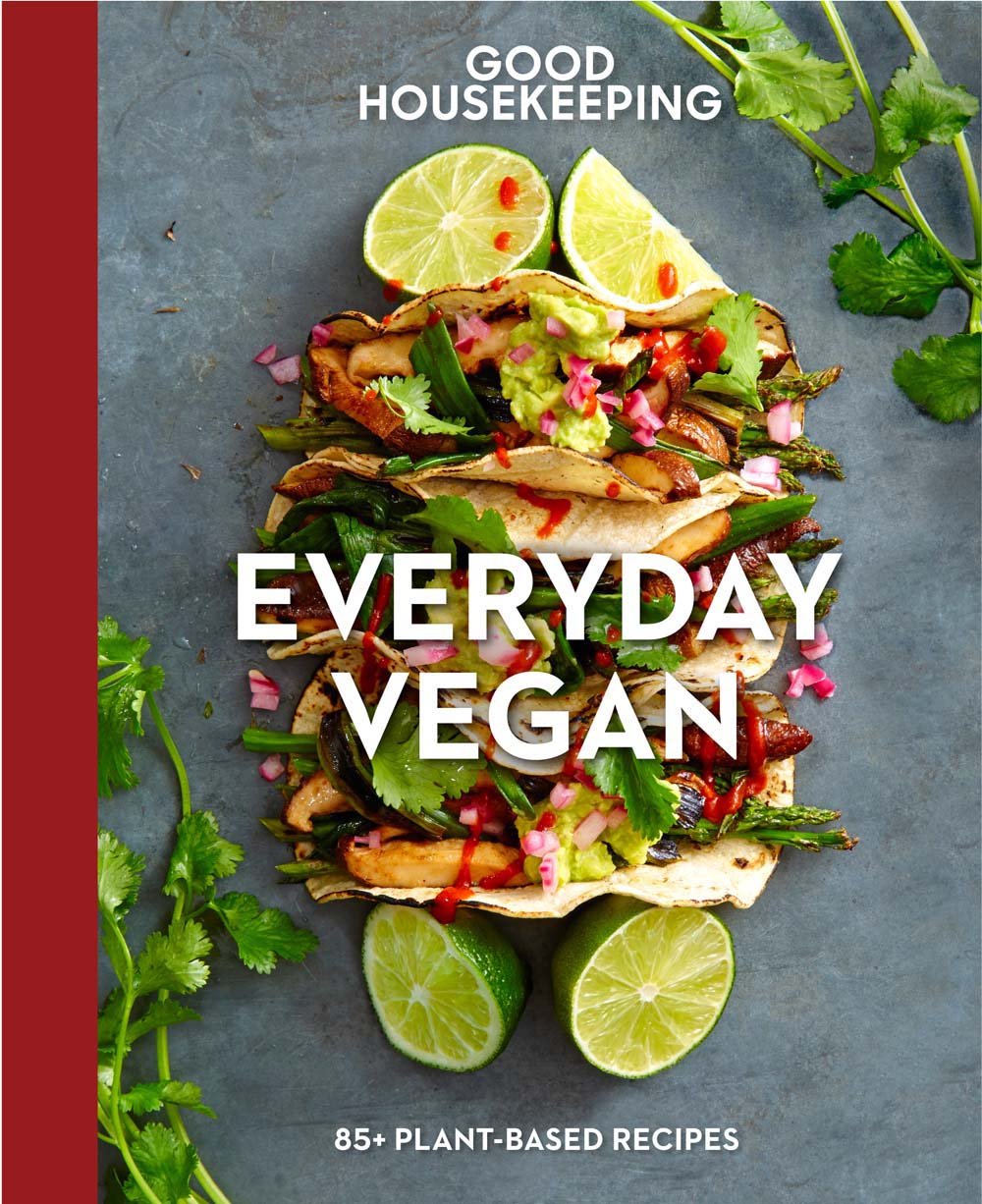 Good Housekeeping Everyday Vegan: 85+ Plantbased Recipes  A Cookbook (Volume 16) (Good Food Guaranteed)