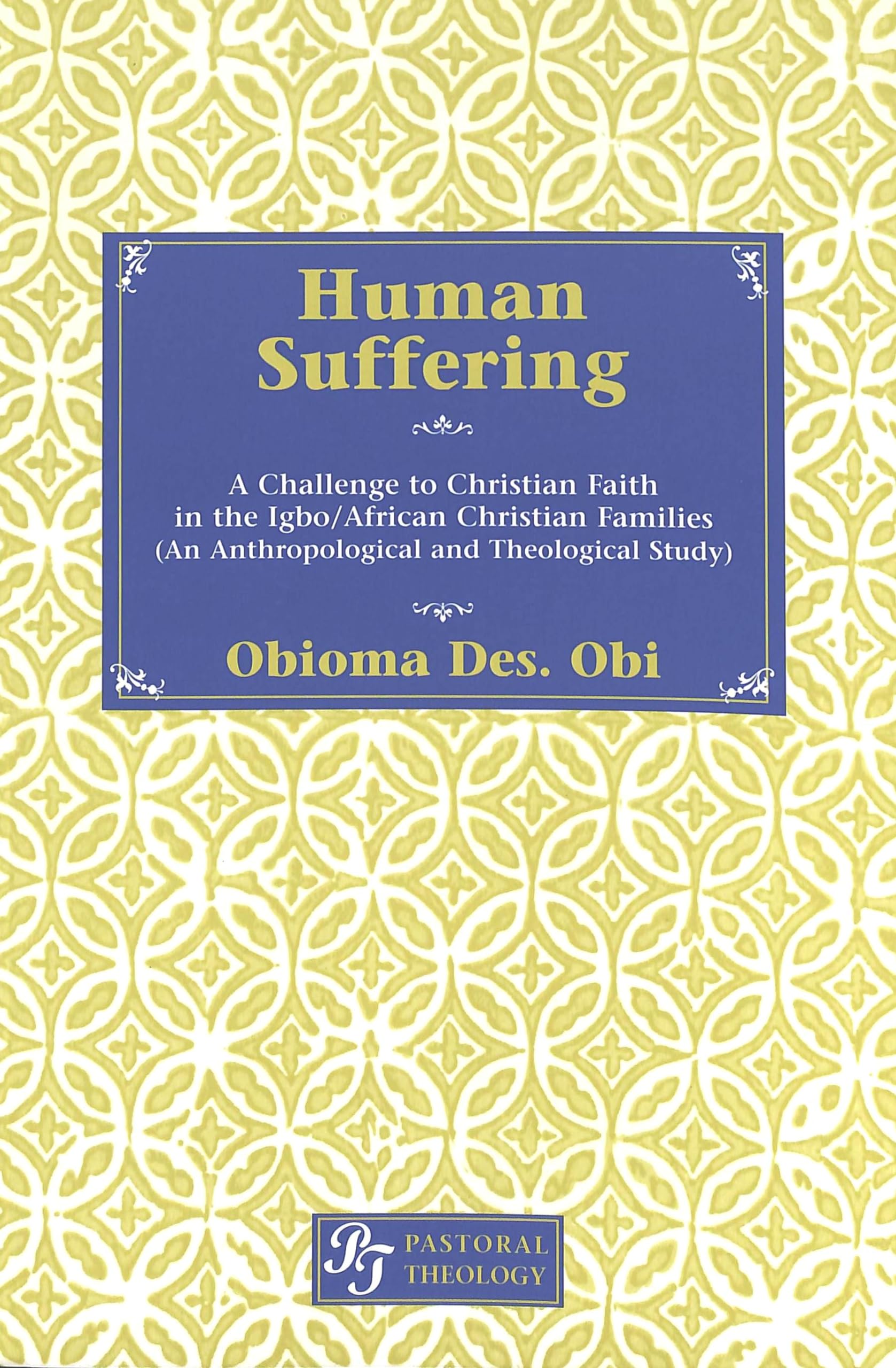 Human Suffering: A Challenge To Christian Faith In Igbo/African Christian Families (An Anthropological And Theological Study),Used