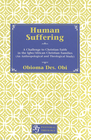 Human Suffering: A Challenge To Christian Faith In Igbo/African Christian Families (An Anthropological And Theological Study),Used