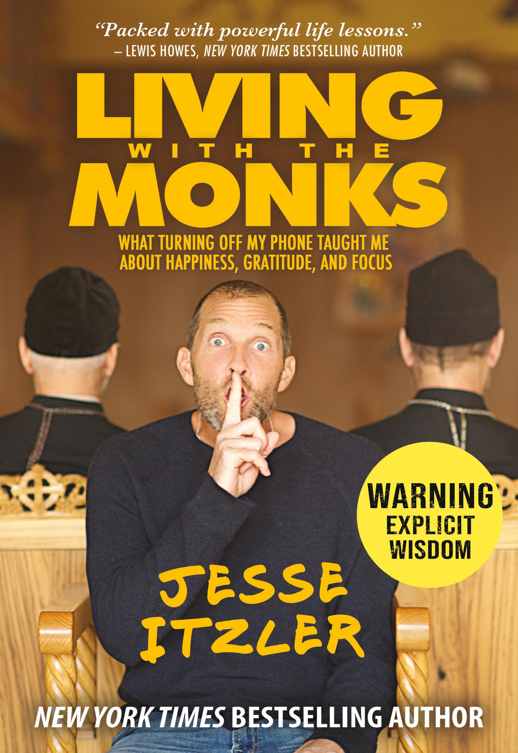 Living with the Monks: What Turning Off My Phone Taught Me about Happiness, Gratitude, and Focus,New