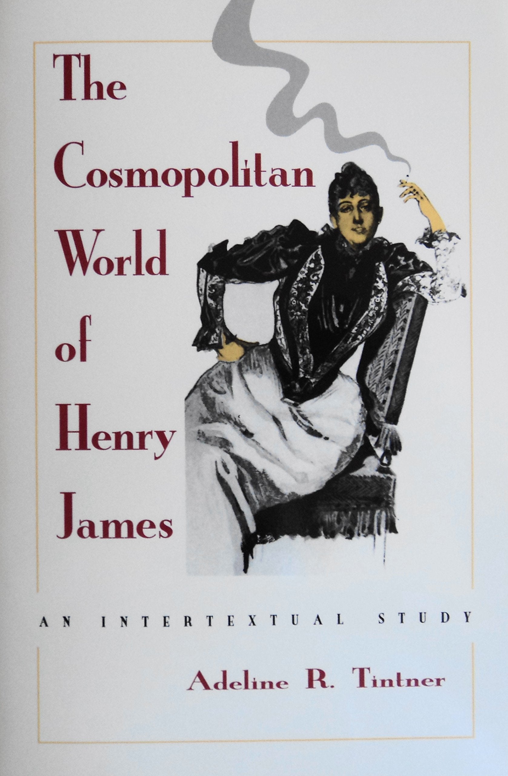 The Cosmopolitan World of Henry James: An Intertextual Study,Used