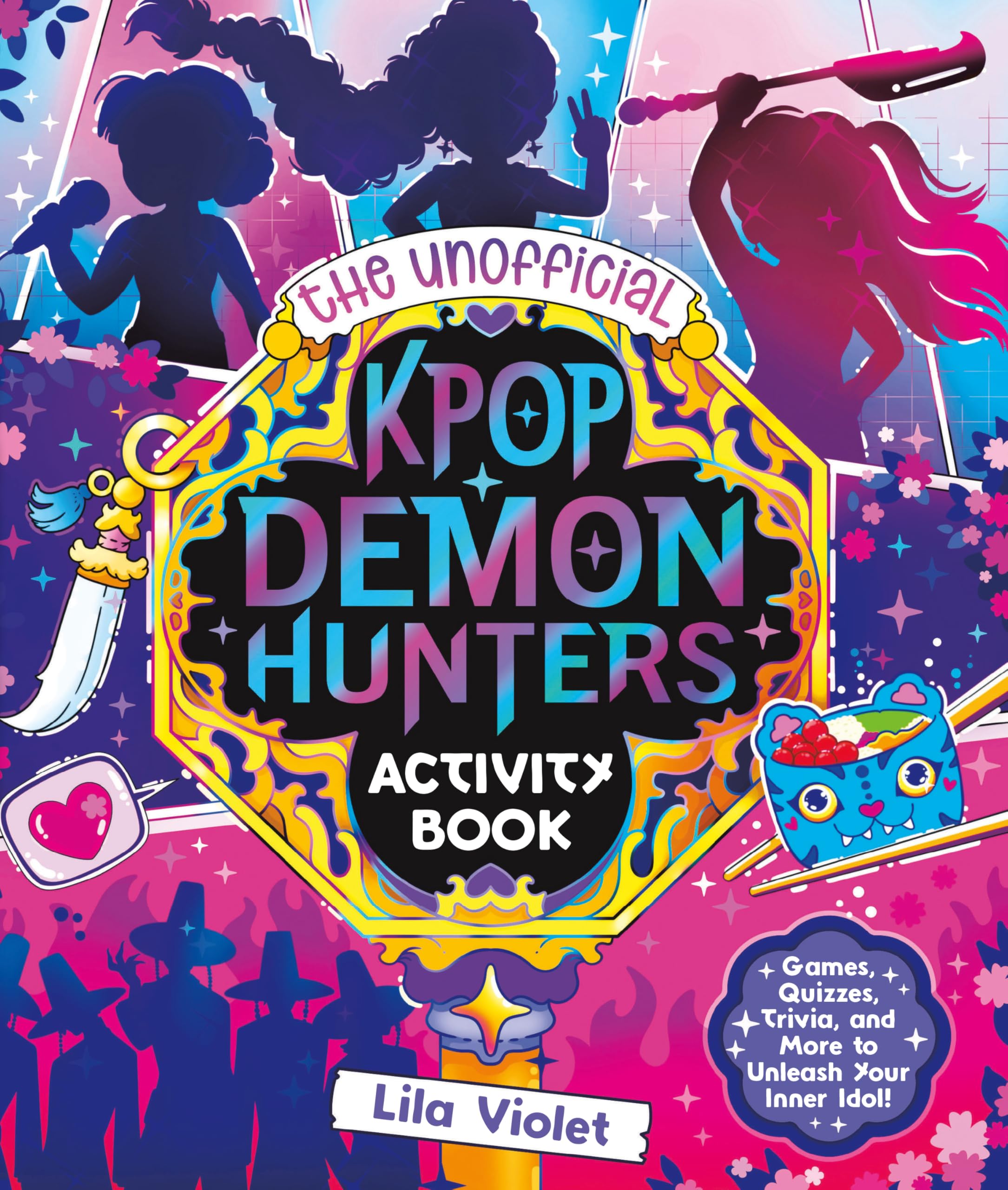 The Unofficial Kpop Demon Hunters Activity Book: Games, Quizzes, Trivia, And More To Unleash Your Inner Idol!