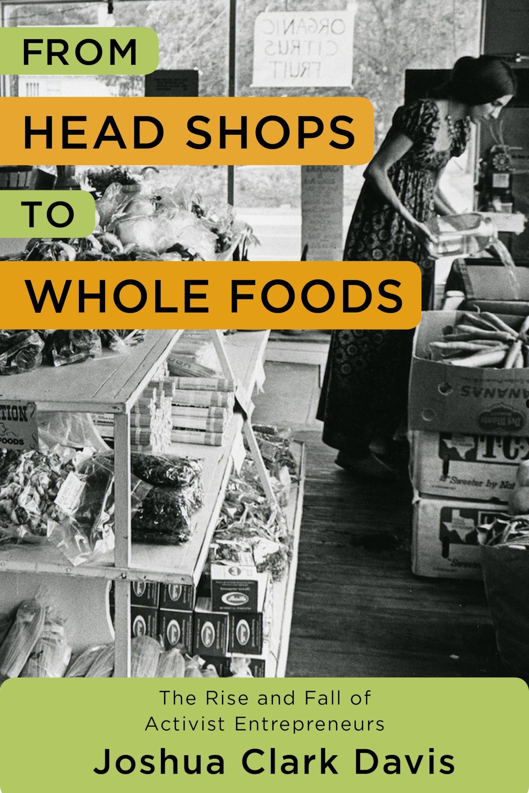 From Head Shops to Whole Foods: The Rise and Fall of Activist Entrepreneurs (Columbia Studies in the History of U.S. Capitalism),Used