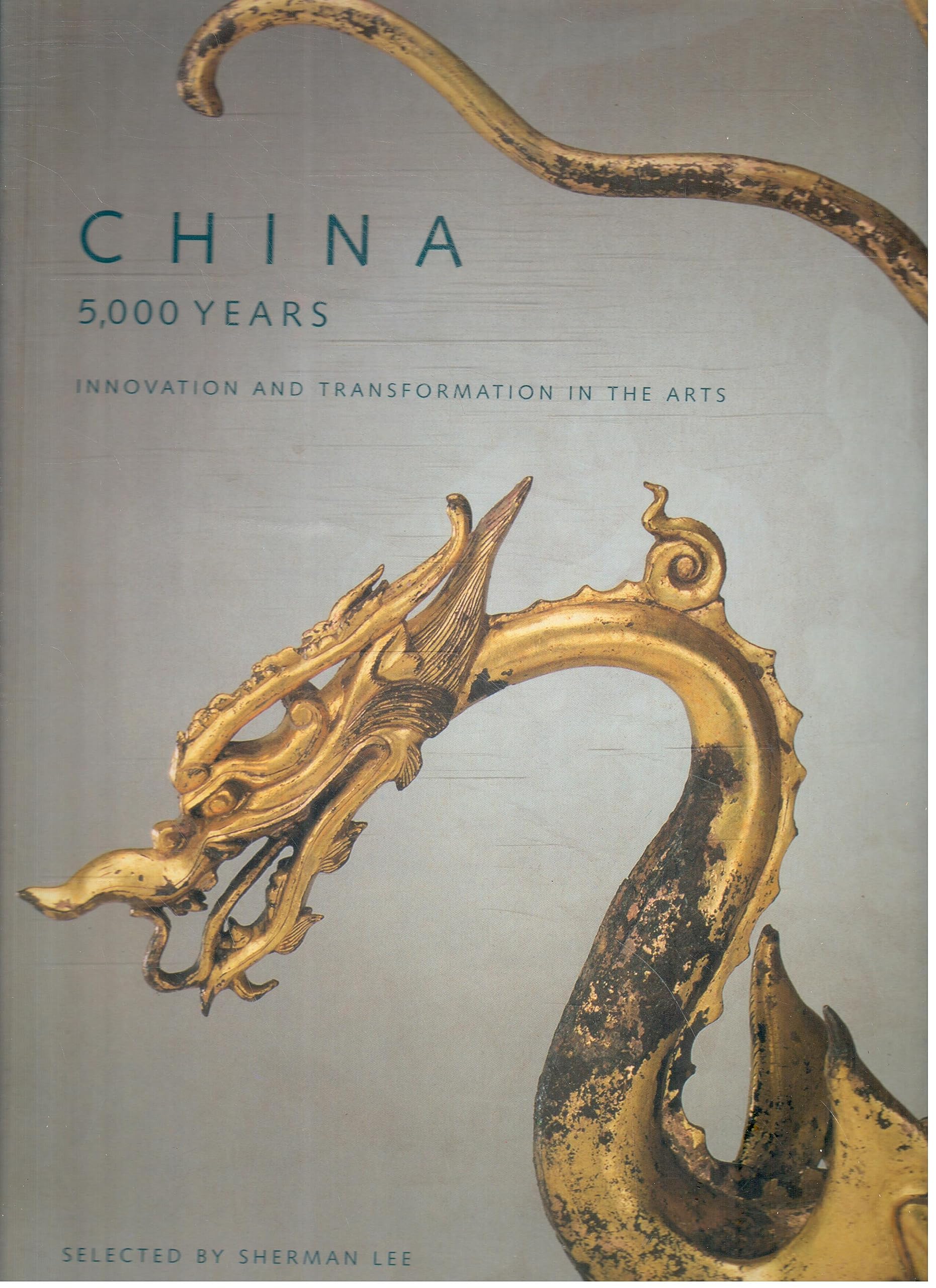 China: 5,000 Years : Innovation And Transformation In The Arts
