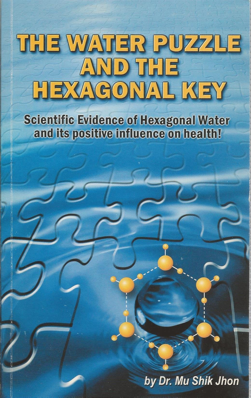 The Water Puzzle and the Hexagonal Key: Scientific Evidence of Hexagonal Water and Its Positive Influence on Health,New