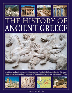 The History Of Ancient Greece: A Military And Political Account Of The Ancient Greeks Including The Persian Wars, The Battle Of