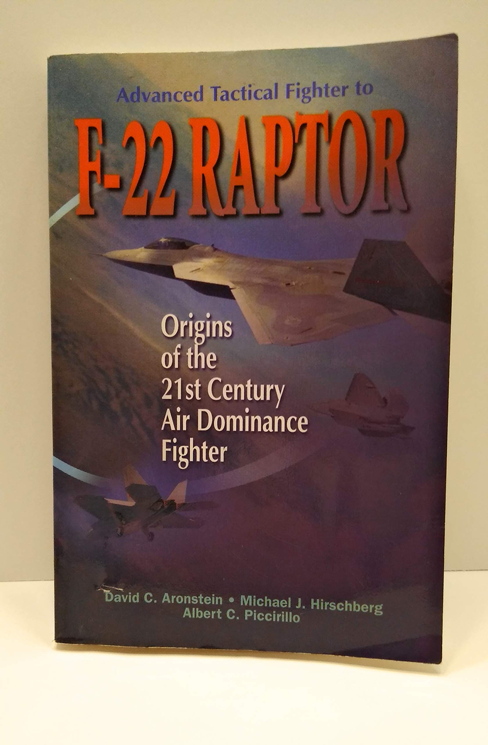 Advanced Tactical Fighter to F22 Raptor: Origins of the 21st Century Air Dominance Fighter (Library of Flight) (AIAA Education),Used