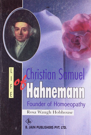 Life Of Christian Samuel Hahnemann - Founder Of Homoeopathy