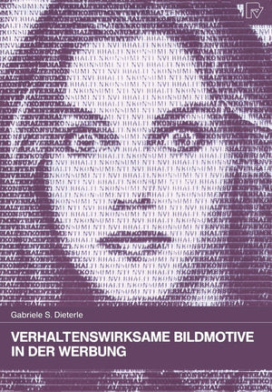 Verhaltenswirksame Bildmotive in der Werbung: Theoretische Grundlagen  praktische Anwendung (Konsum und Verhalten, 34) (German ,Used