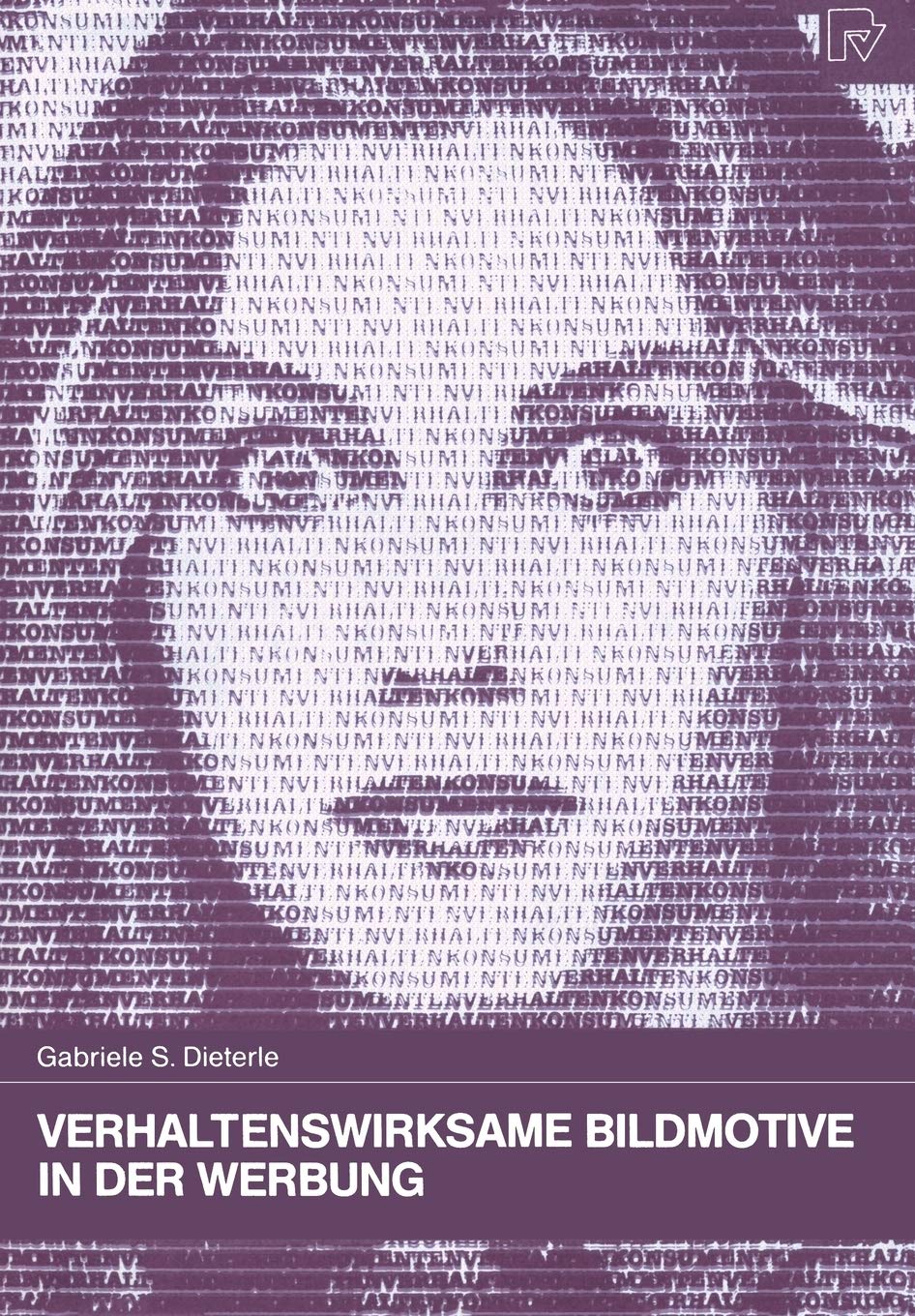 Verhaltenswirksame Bildmotive in der Werbung: Theoretische Grundlagen  praktische Anwendung (Konsum und Verhalten, 34) (German ,Used