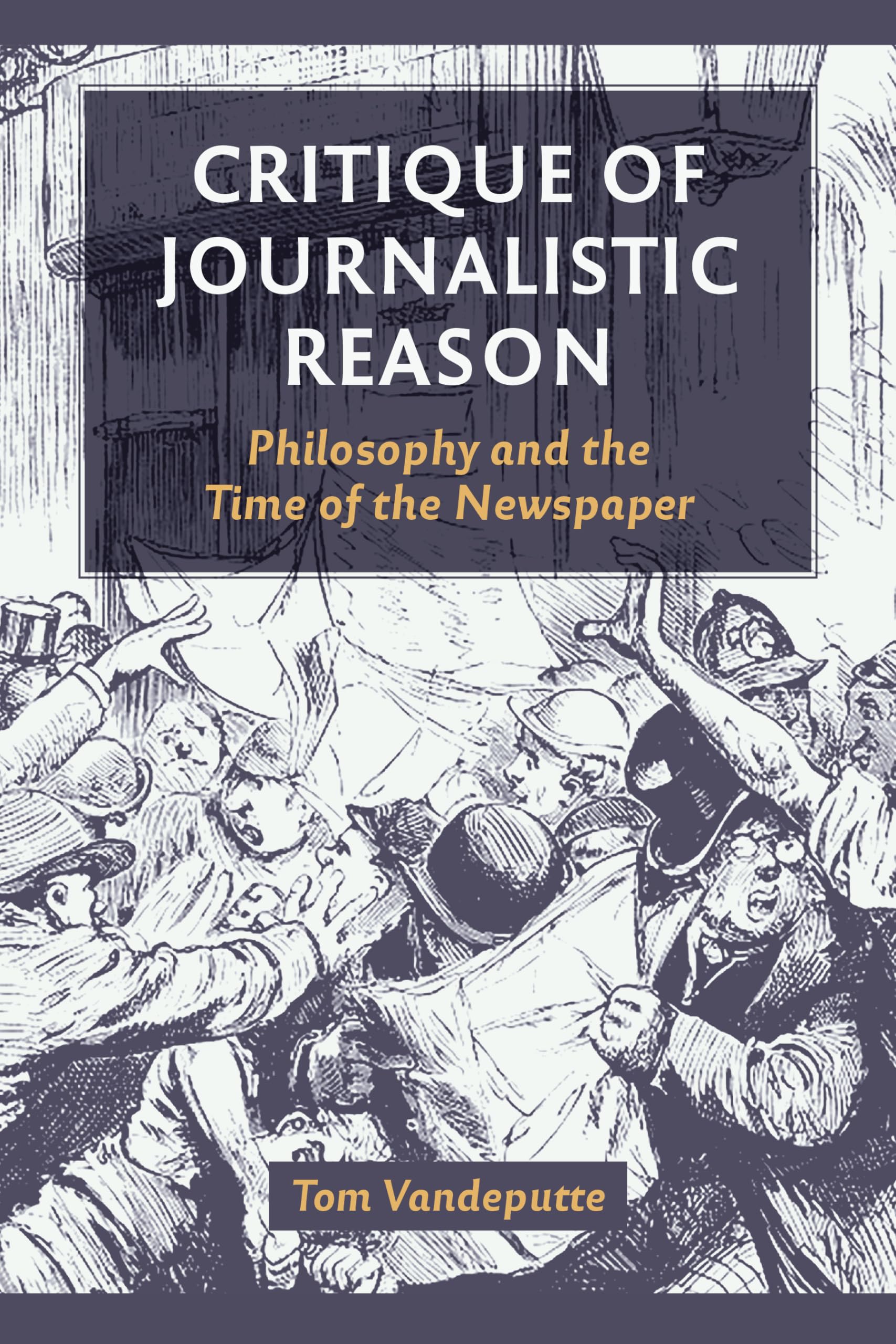 Critique of Journalistic Reason: Philosophy and the Time of the Newspaper,Used