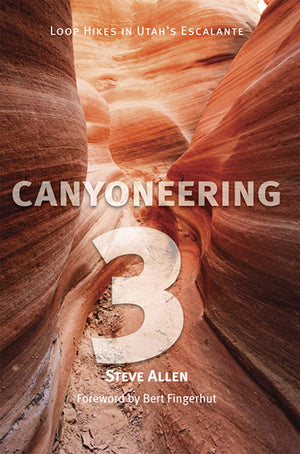 Canyoneering 3: Loop Hikes In Utahs Escalante