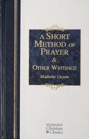 A Short Method of Prayer and Other Writings (Hendrickson Christian Classics),New
