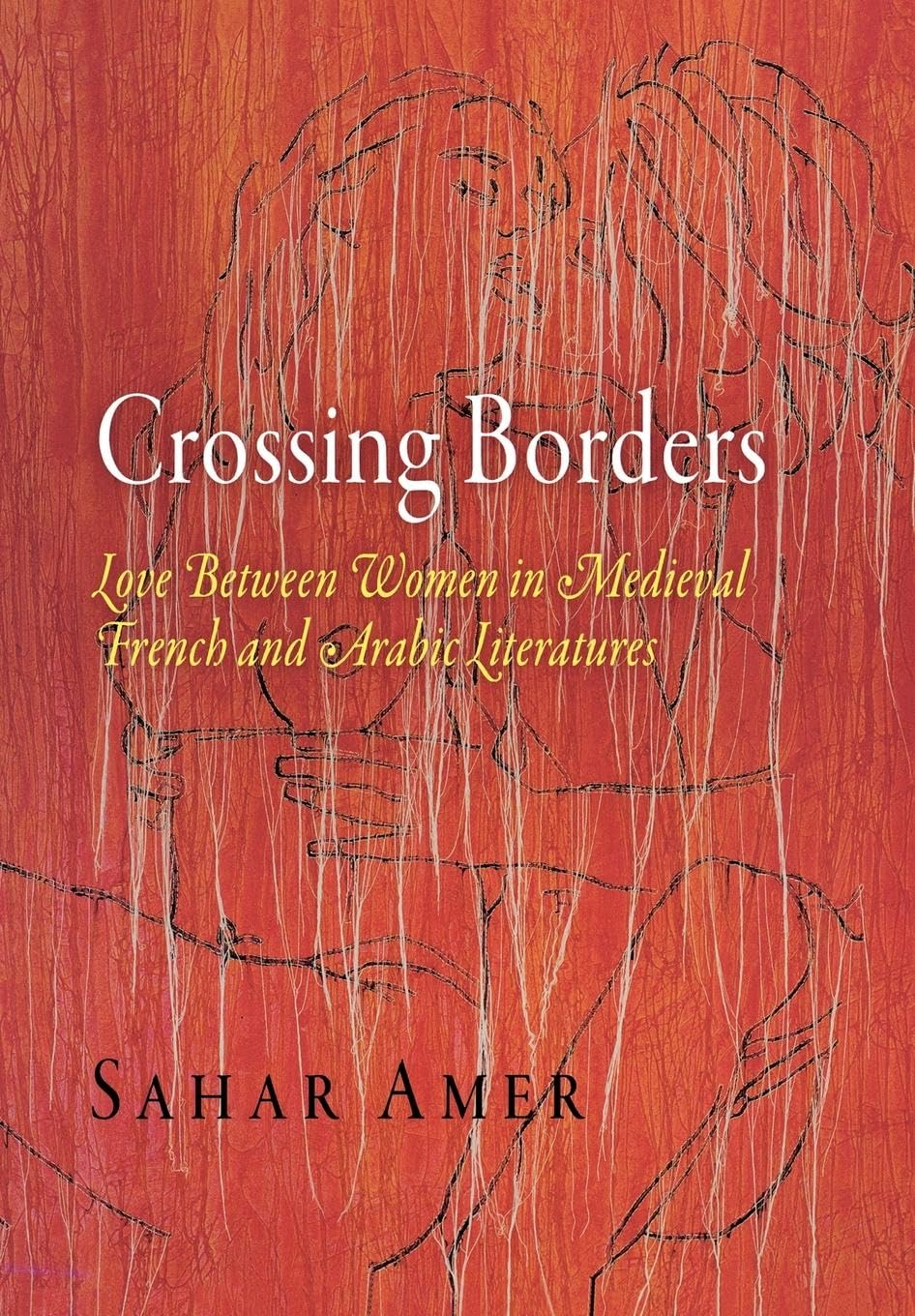 Crossing Borders: Love Between Women In Medieval French And Arabic Literatures (The Middle Ages Series)