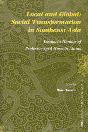 Local and Global: Social Transformation in Southeast Asia: Essays in Honour of Professor Syed Hussein Alatas (Social Sciences in,Used