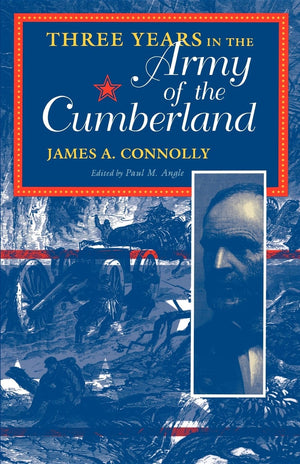 Three Years In The Army Of The Cumberland: The Letters And Diary Of Major James A. Connolly (Civil War Centennial Series)
