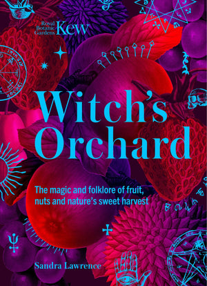 WitchS Orchard: The Magic And Folklore Of Fruit, Nuts And NatureS Sweet Harvest