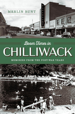 Boom Times In Chilliwack: Memories From The PostWar Years