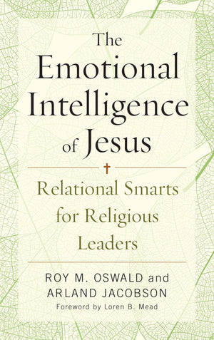 The Emotional Intelligence Of Jesus: Relational Smarts For Religious Leaders