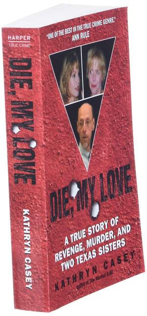Die, My Love: A True Story Of Revenge, Murder, And Two Texas Sisters