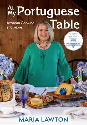 At My Portuguese Table: Azorean Cooking And More