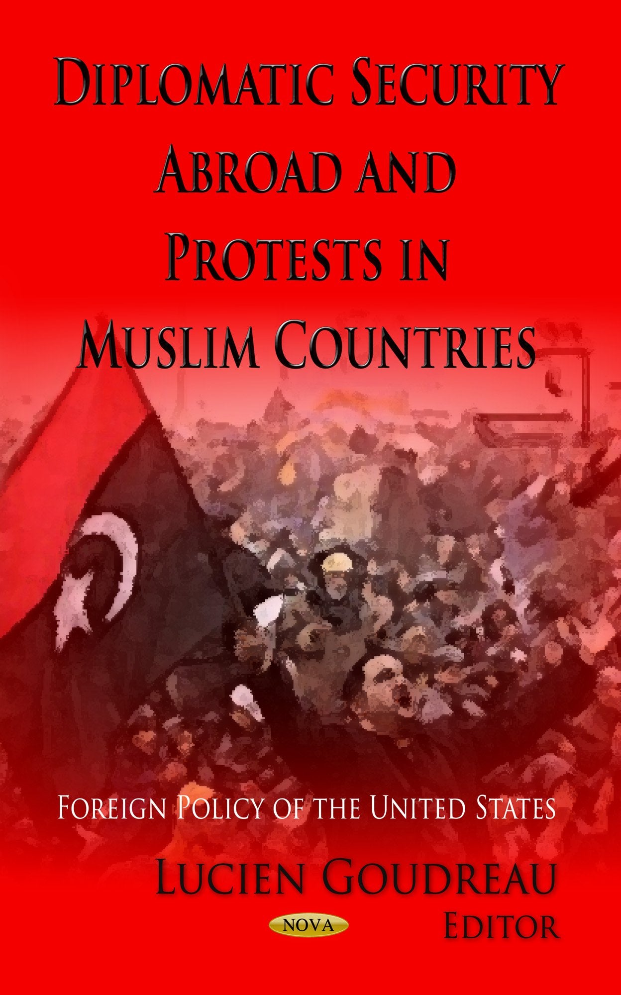 Diplomatic Security Abroad & Protests in Muslim Countries (Foreign Policy of the United States),New