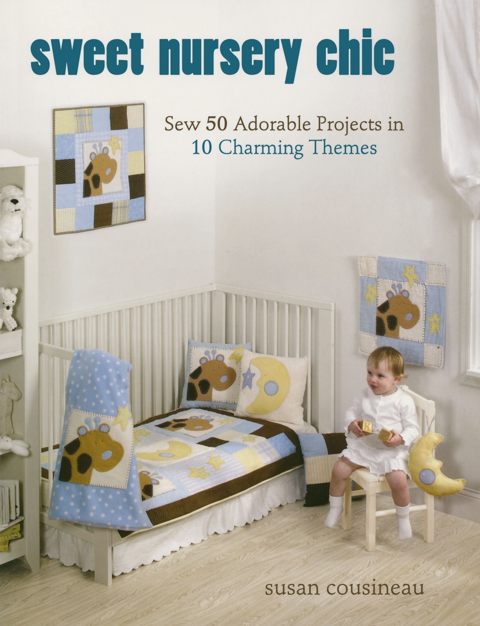 Sweet Nursery Chic: Sew 50 Adorable Projects in 10 Charming Themes,Used