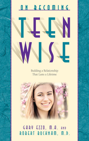 On Becoming Teen Wise: Building a Relationship That Lasts a Lifetime,Used