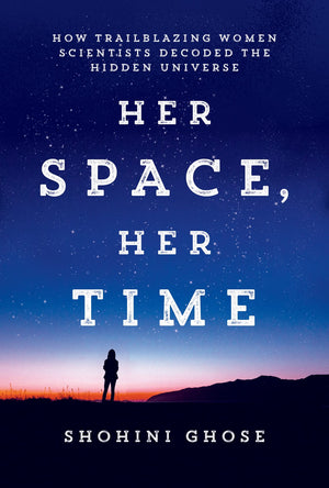 Her Space, Her Time: How Trailblazing Women Scientists Decoded The Hidden Universe,Used