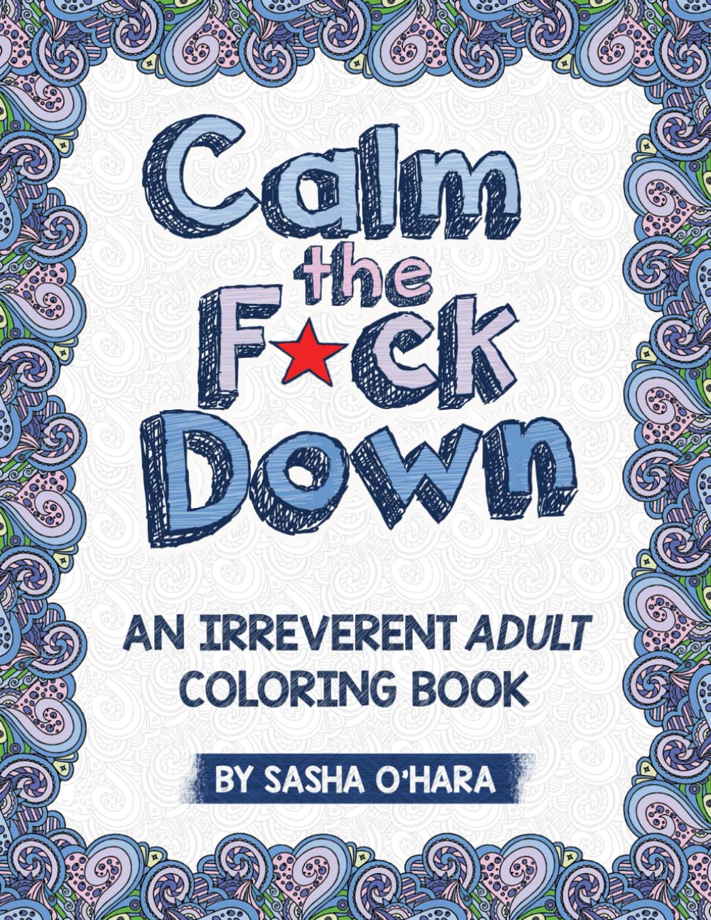 Calm The F*Ck Down: An Irreverent Adult Coloring Book