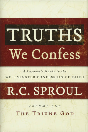 Truths We Confess: A Layman's Guide to the Westminster Confession of Faith: Volume 1: The Triune God,Used