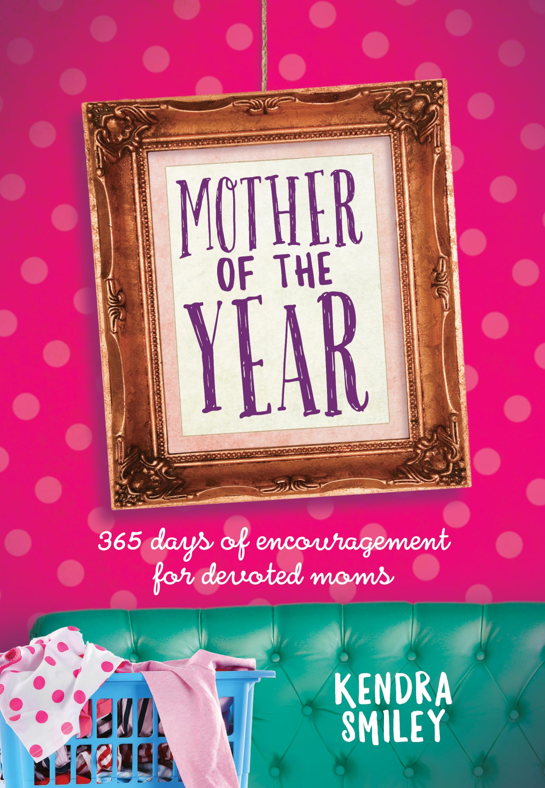Mother of the Year: 365 Days of Encouragement for Devoted Moms,Used
