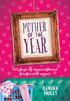 Mother of the Year: 365 Days of Encouragement for Devoted Moms,Used