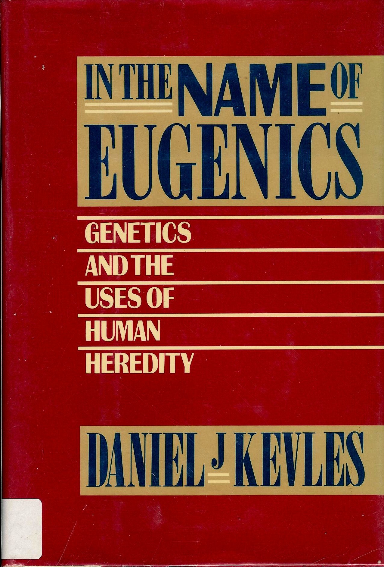 In The Name Of Eugenics: Genetics And The Uses Of Human Heredity