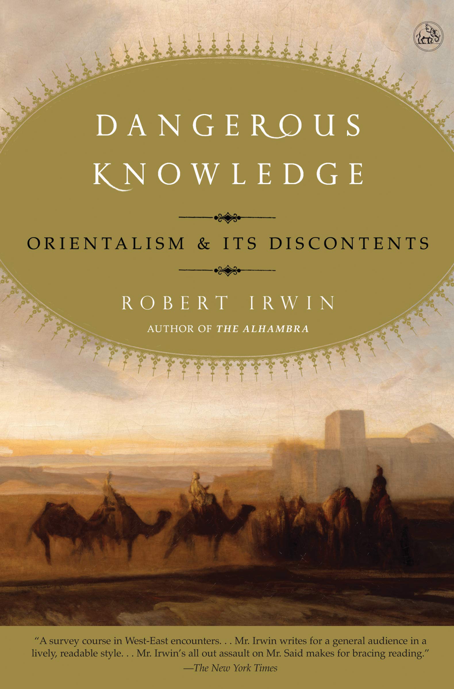Dangerous Knowledge: Orientalism and Its Discontents,New