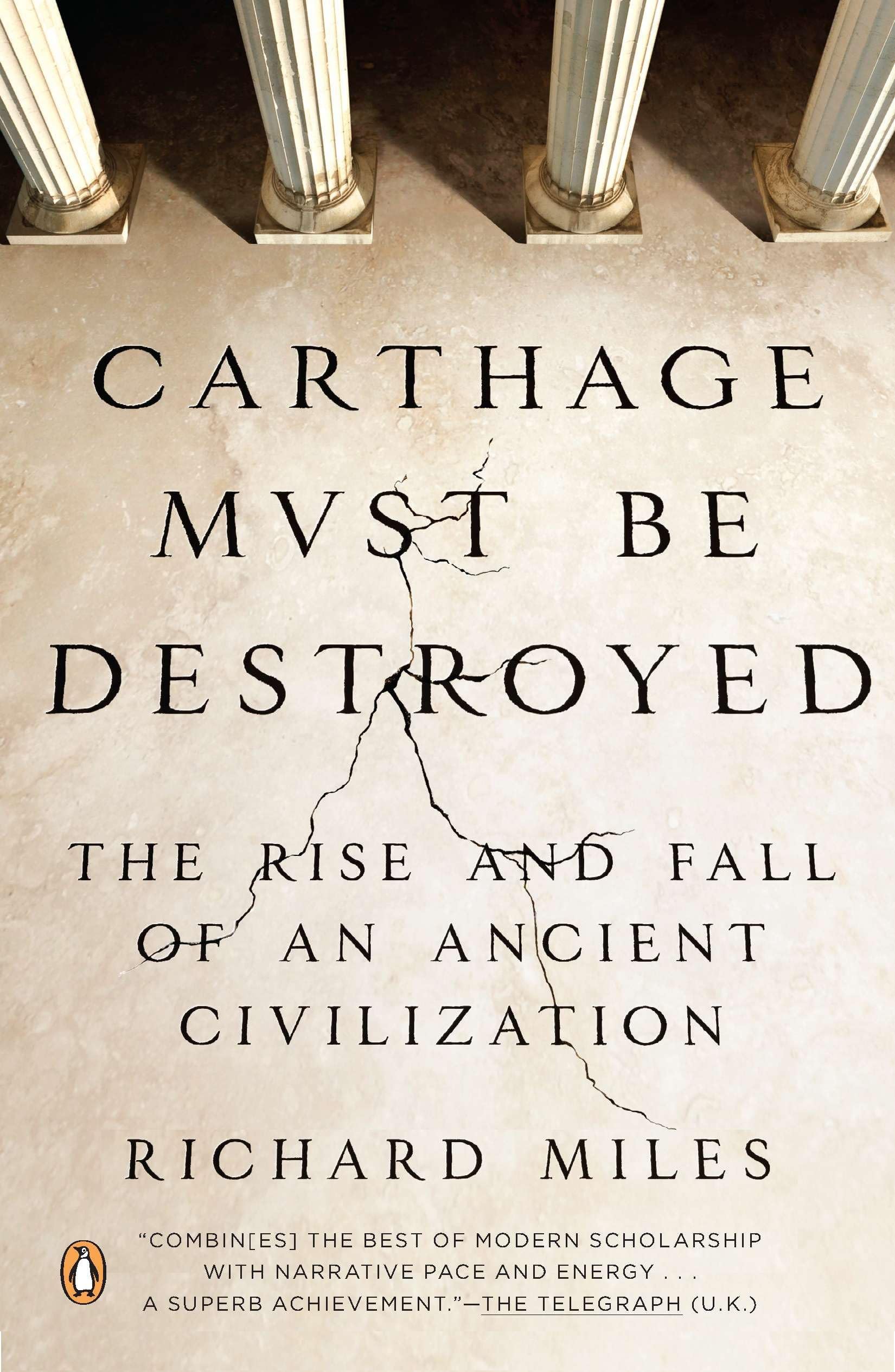 Carthage Must Be Destroyed: The Rise And Fall Of An Ancient Civilization,New