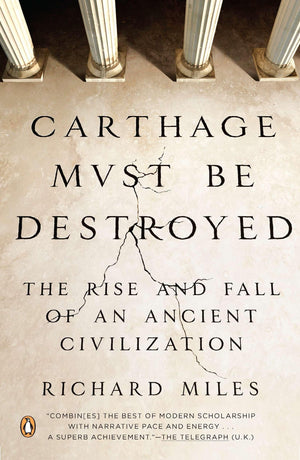 Carthage Must Be Destroyed: The Rise And Fall Of An Ancient Civilization,New