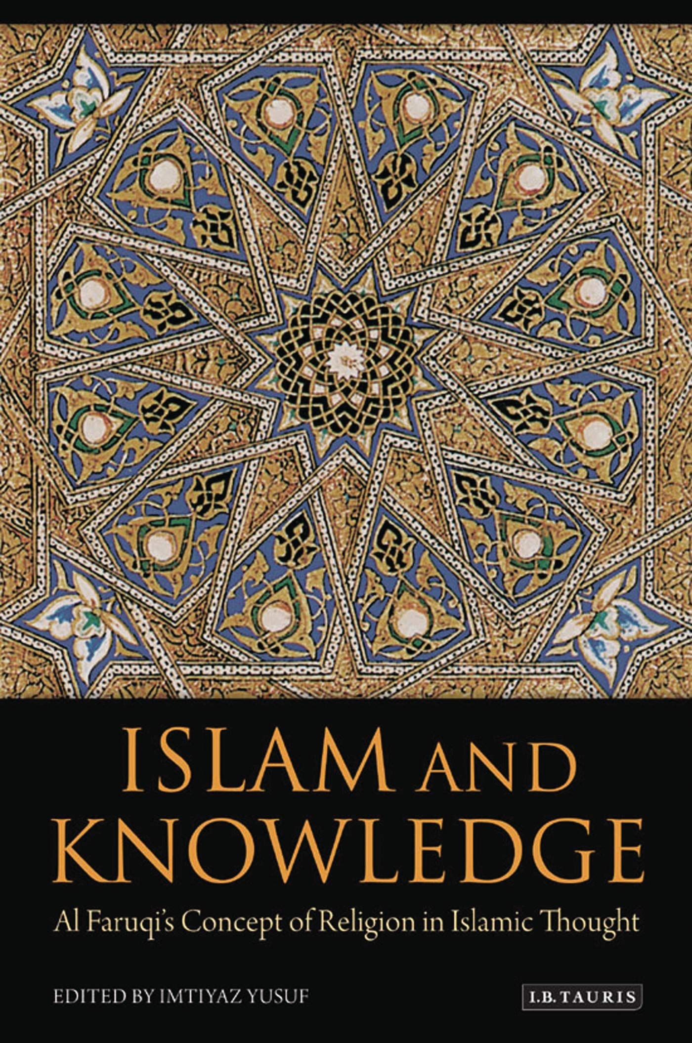 Islam And Knowledge: Al Faruqi'S Concept Of Religion In Islamic Thought,Used