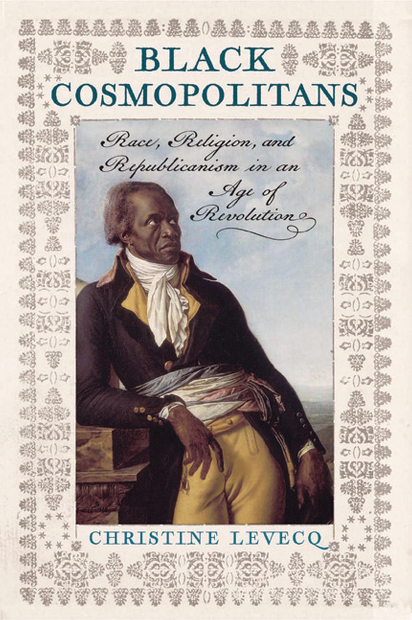 Black Cosmopolitans: Race, Religion, And Republicanism In An Age Of Revolution,Used