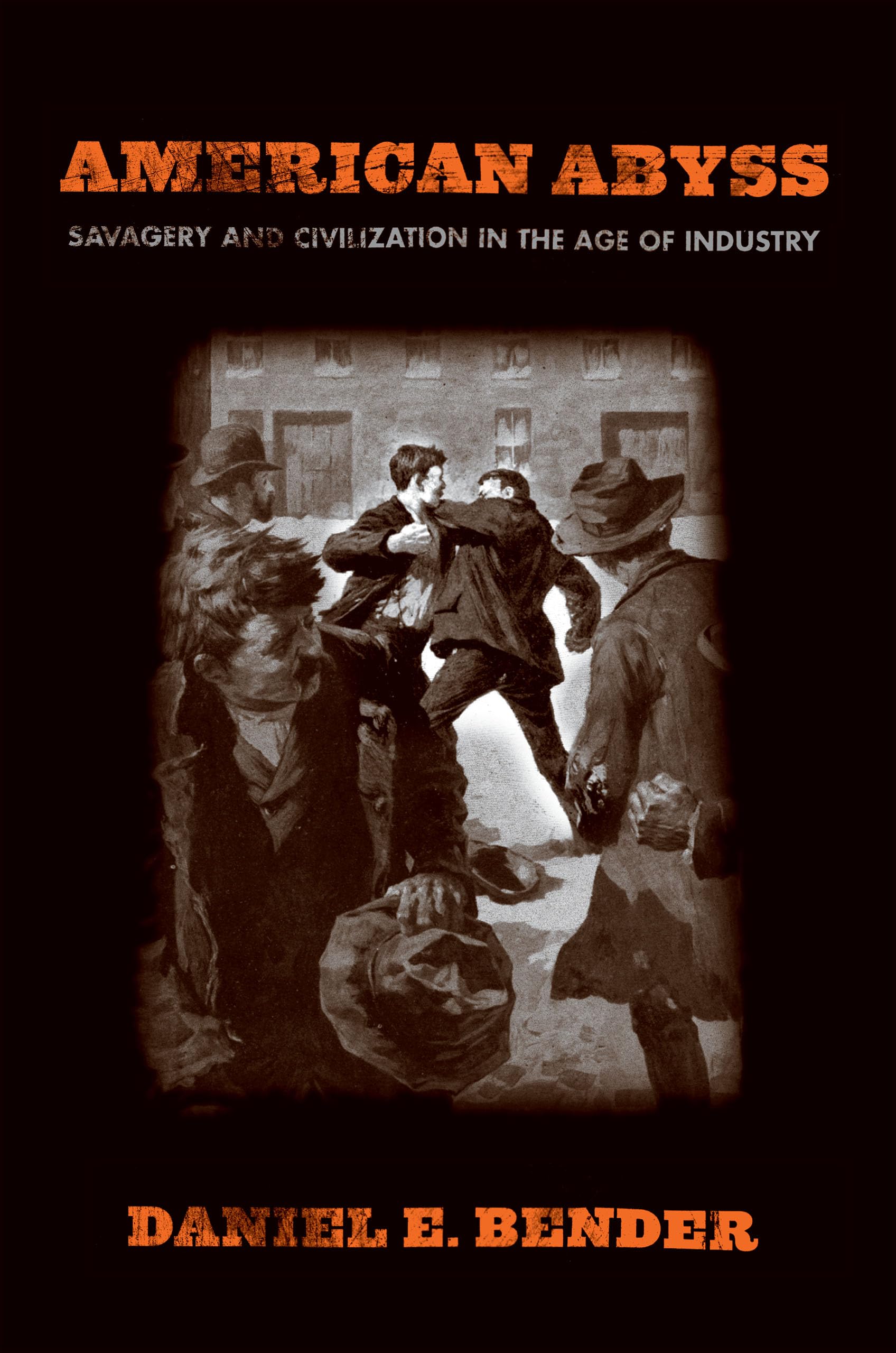 American Abyss: Savagery And Civilization In The Age Of Industry