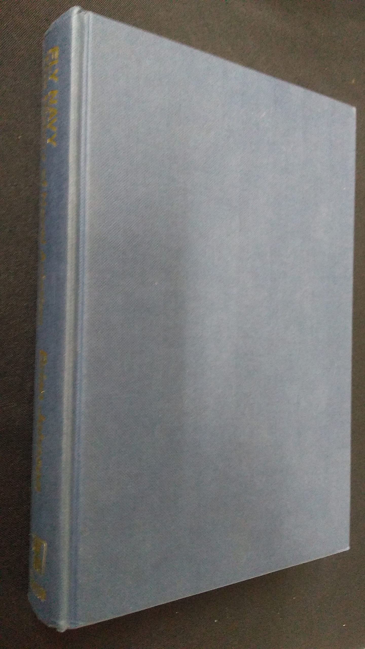 Fly Navy: The History Of Naval Aviation,New