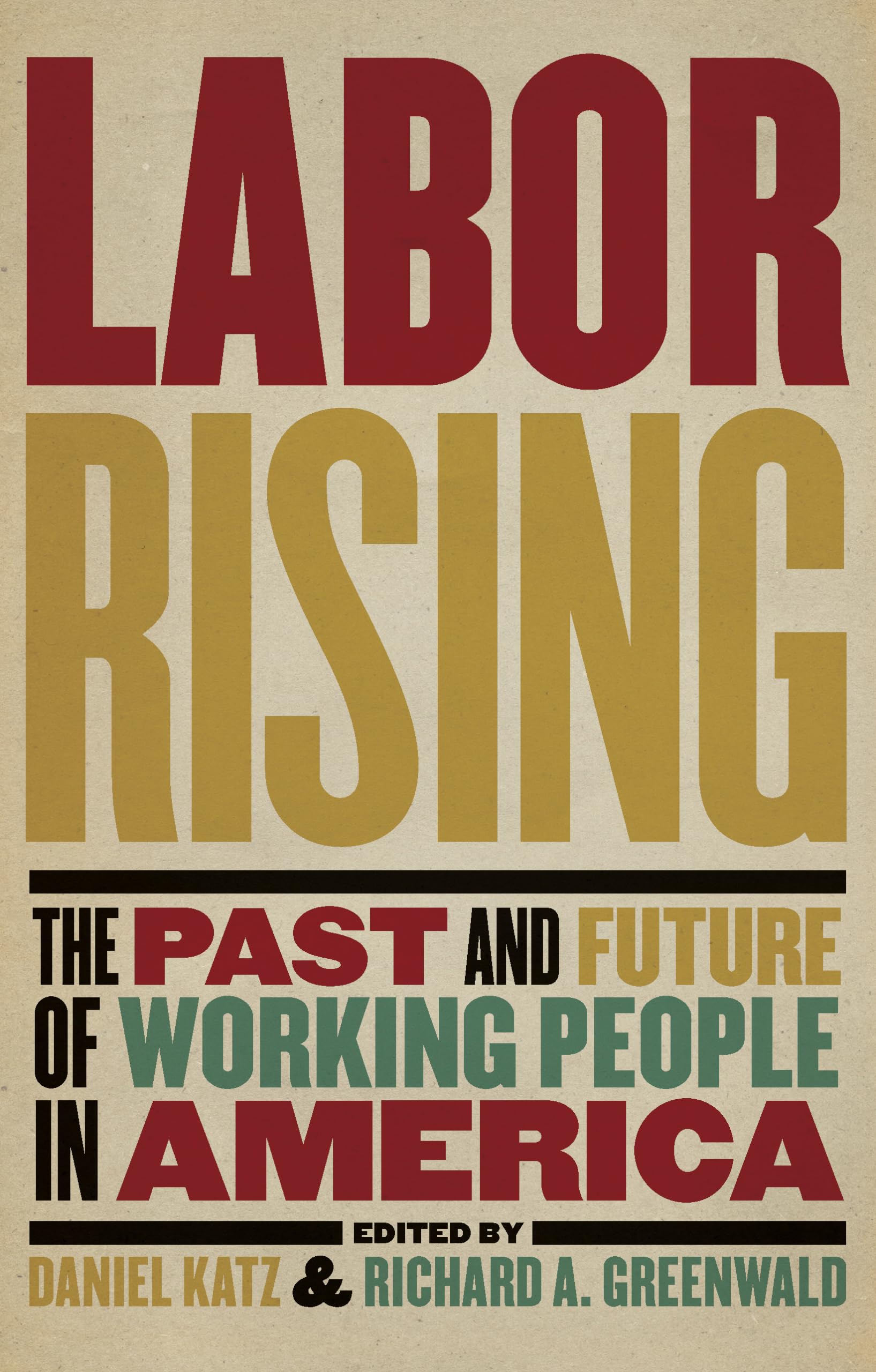 Labor Rising: The Past And Future Of Working People In America,Used