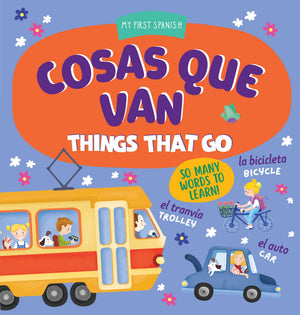Cosas Que Van / Things That Go: So Many Words To Learn! (My First Spanish) (English And Spanish Edition)